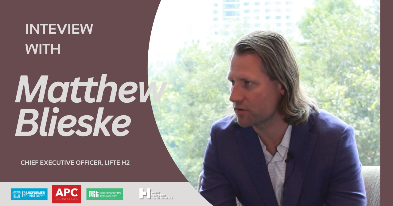 Interview with Matthew Blieske, Chief Executive Officer, LIFTE H2