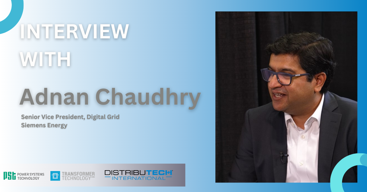 Interview with Adnan Chaudhry, Senior Vice President, Digital Grid, Siemens Energy