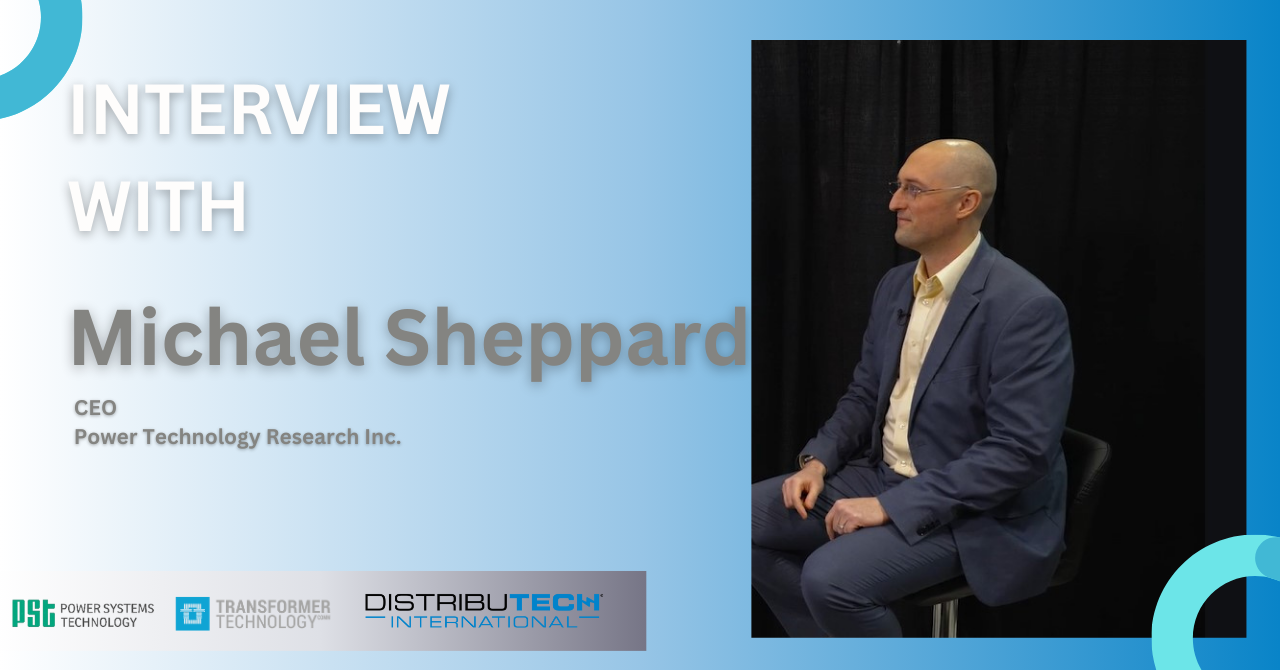 Interview with Michael Sheppard, CEO, Power Technology Research Inc.