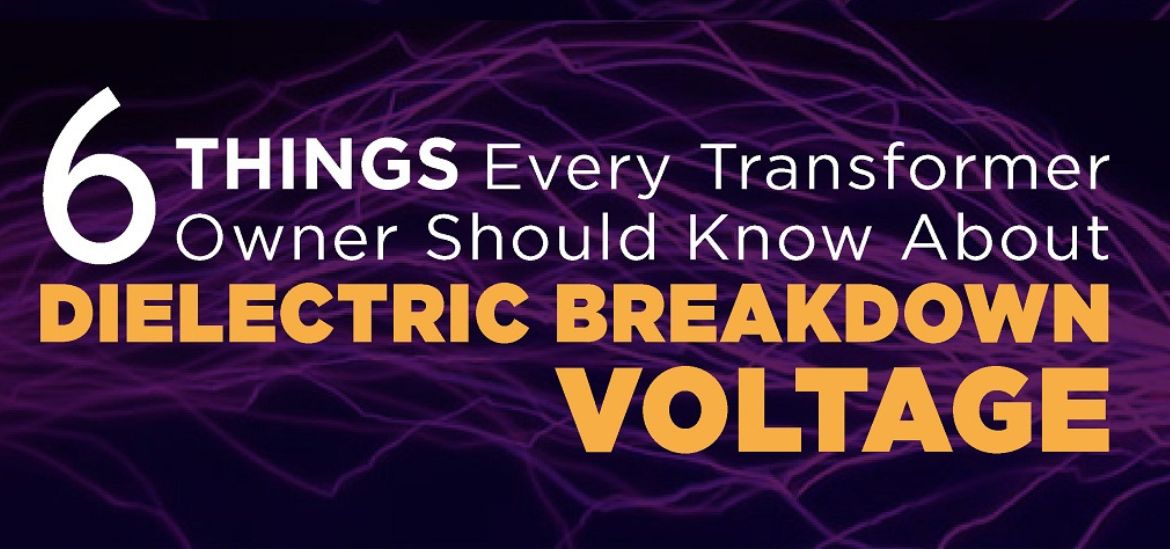 6 Things Every Transformer Owner Should Know About Dielectric Breakdown Voltage